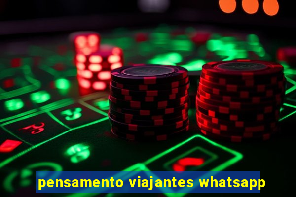 pensamento viajantes whatsapp